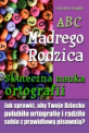 ABC M�drego Rodzica: Skuteczna nauka ortografii