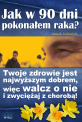 Jak w 90 dni pokona�em raka?