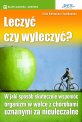 Leczy� czy wyleczy�?