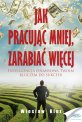 Jak pracuj�c mniej, zarabia� wi�cej