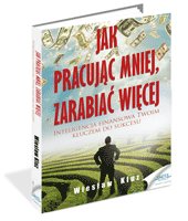 Jak pracuj�c mniej, zarabia� wi�cej